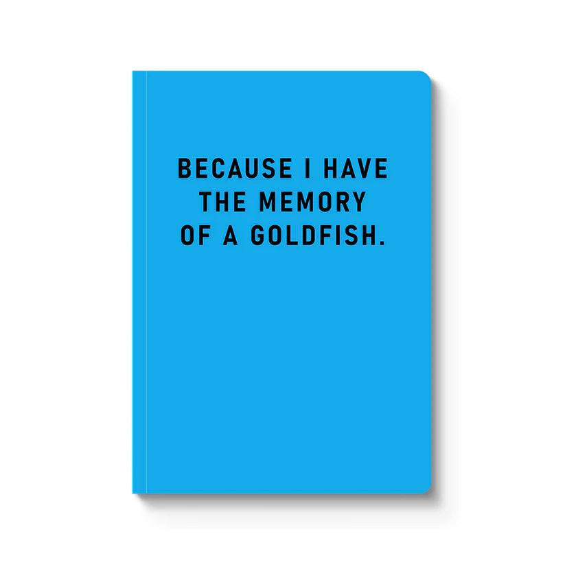 Notebook | BECAUSE I HAVE THE MEMORY OF A GOLDFISH