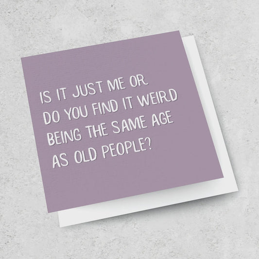Same Age As Old People Card