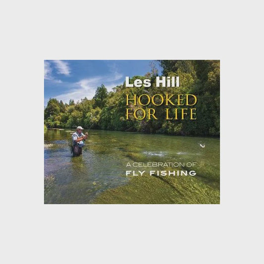 Les Hill Hooked For Life - A Celebration of Fly Fishing