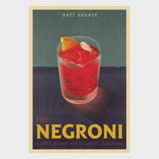 The Negroni - A Love Affair With A Classic Cocktail