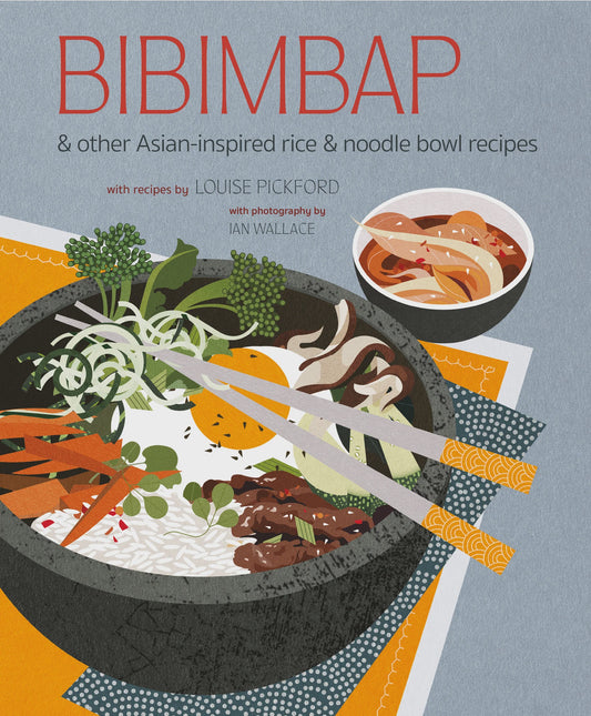 Bibimbap: and other Asian Inspired Rice and Noodle Bowl Recipes